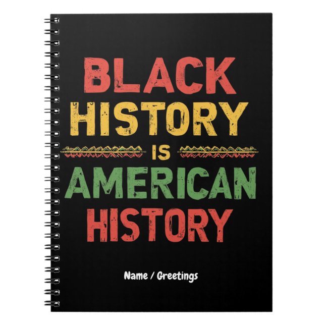 Black History Is American History Honoring Africa Notebook (Front)