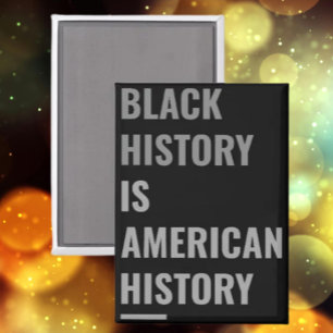 Black History Is American History – Magnet
