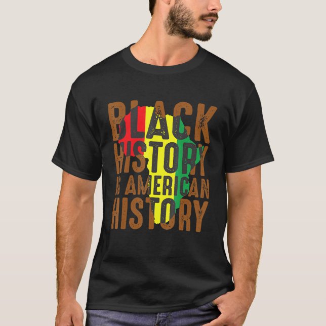 Black History Is American History Melanin Proud Af T-Shirt (Front)