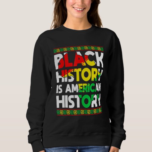 Black History Is American History Patriotic Africa Sweatshirt