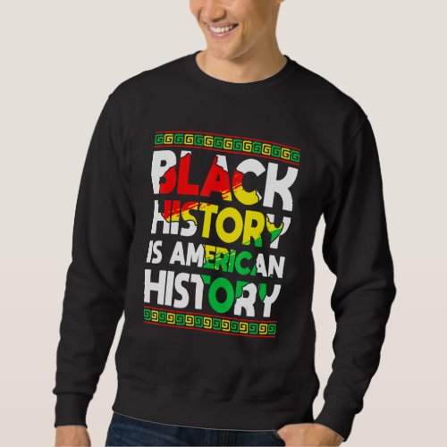 Black History Is American History Patriotic Africa Sweatshirt