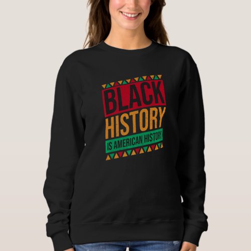 Black History Is American History Retro Black Hist Sweatshirt