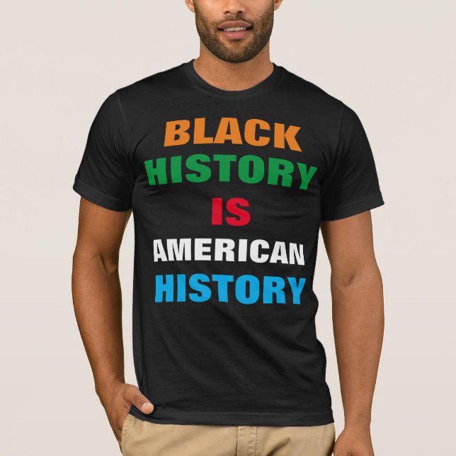 BLACK HISTORY IS AMERICAN HISTORY T-Shirt (Front)