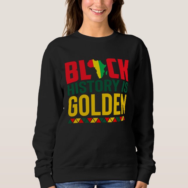 Black History Is Golden African American Pride Mon Sweatshirt (Front)