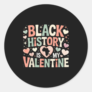 Black History Is My Valentine Month Valentines Day Classic Round Sticker