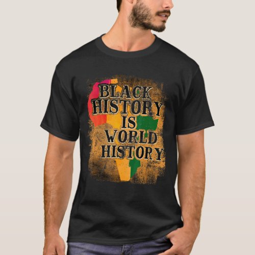 Black History Is World History Arican American The T_Shirt