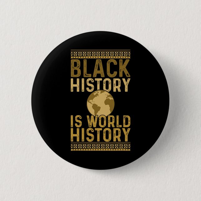 Black History Is World History Black History Month Button (Front)