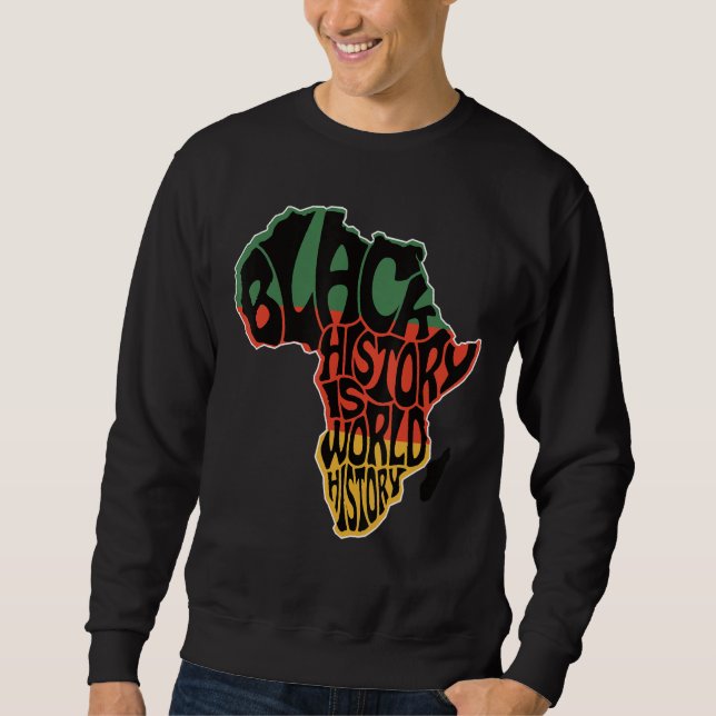 Black History is World History Black History Month Sweatshirt (Front)