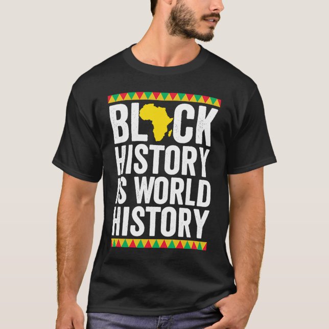 Black History is World History Black History Month T-Shirt (Front)