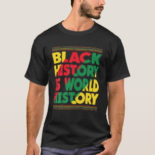 Black History Is World History Black History Month T-Shirt