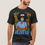 Black History Juneteenth Er Nurse African Melanin  T-Shirt