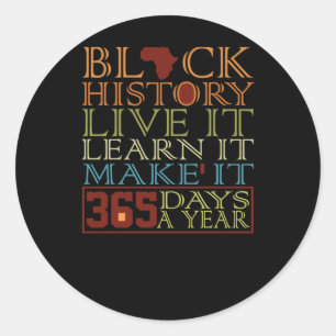 Black History Live It Learn It Make It 365 Days A Classic Round Sticker