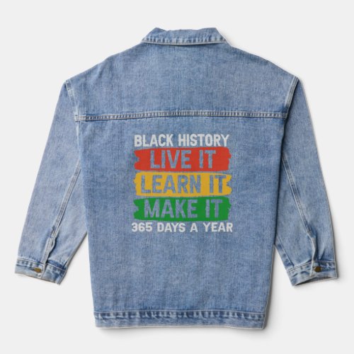 Black History Live it Learn it Make it 365 days  Denim Jacket
