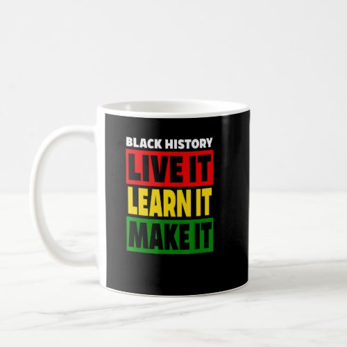 Black History  Live It Learn Make It Red Gold  Gr Coffee Mug