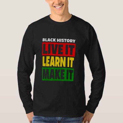 Black History  Live It Learn Make It Red Gold  Gr T_Shirt