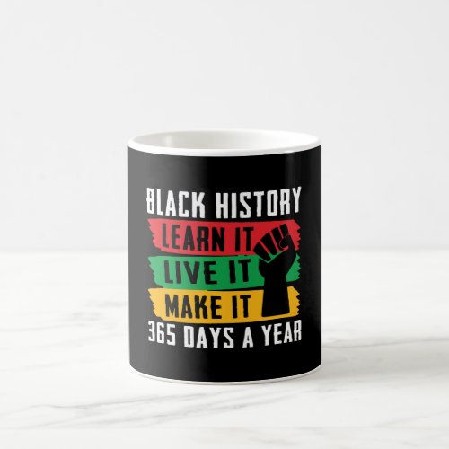 Black History  Live learn make it 365 days a year Coffee Mug