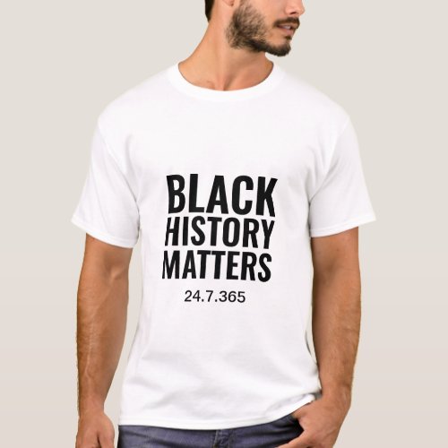 BLACK HISTORY MATTERS 247365  White T_Shirt