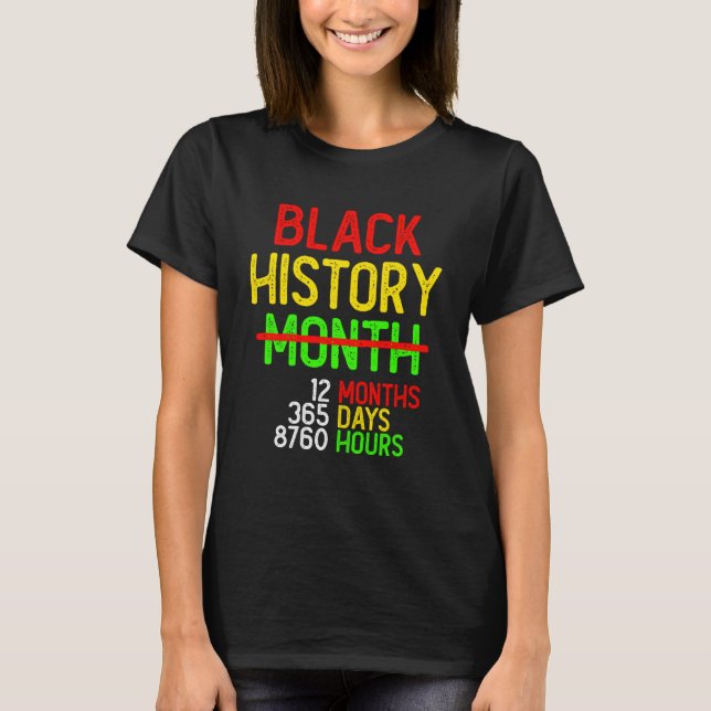 Black History Month 12 Months 365 Days 8760 Hours  T-Shirt (Front)