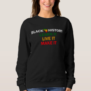 Black History Month 2023 Live It Learn It Make It  Sweatshirt