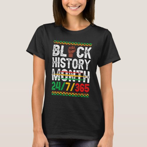 Black History Month 247 In 365 Days Melanin Pride  T_Shirt