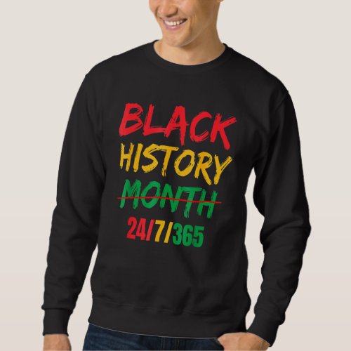 Black History Month 24 7 365 African American Blac Sweatshirt