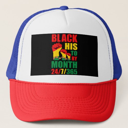 Black History Month 24 7 365  African American  Trucker Hat