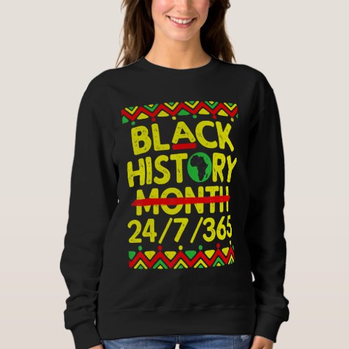 Black History Month 24 7 365 African Black History Sweatshirt