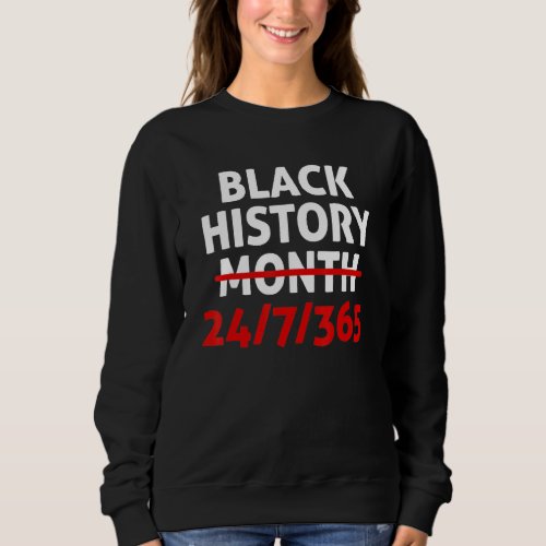 Black History Month 24 7 365 African Melanin Black Sweatshirt