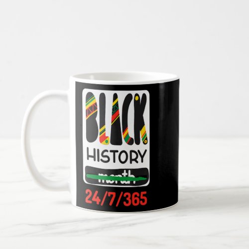 Black History Month 24 7 365 Black History Month  Coffee Mug