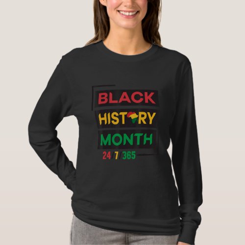 Black History Month 24 7 365 Black History Month T_Shirt
