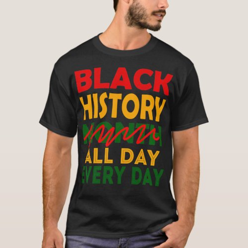 Black History Month All Day Every Day African Amer T_Shirt