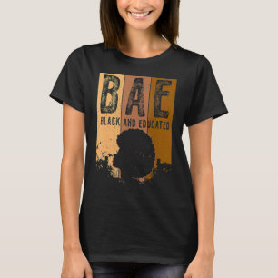 Black History Month BAE Black And Educated Melanin T-Shirt