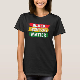 Black History Month Black Pride Black Professors M T-Shirt