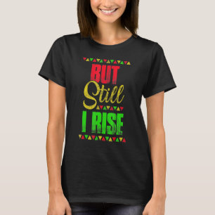 Black History Month But Still I Rise 3 T-Shirt