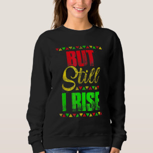 Black History Month But Still I Rise Festival Part Sweatshirt