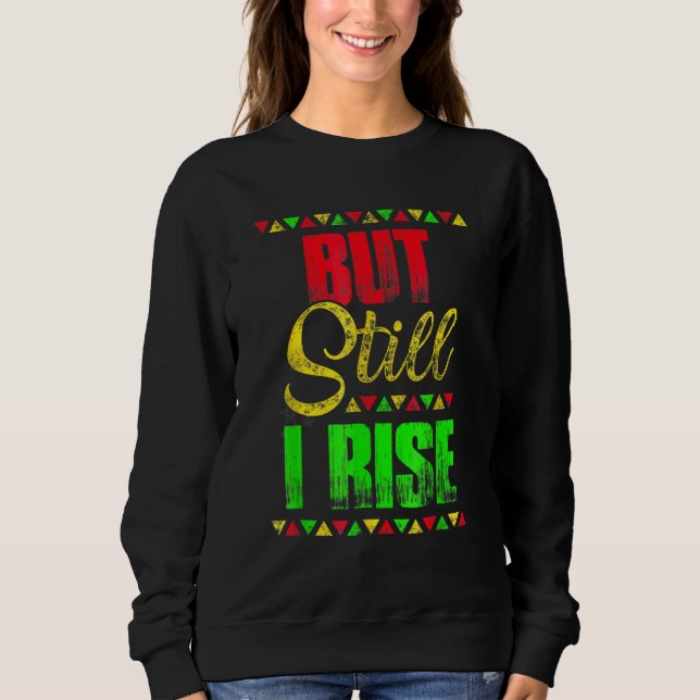 Black History Month But Still I Rise Festival Part Sweatshirt (Front)