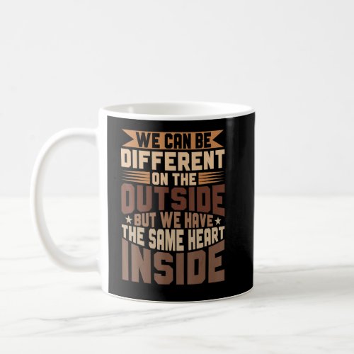 Black History Month different on outside same hear Coffee Mug