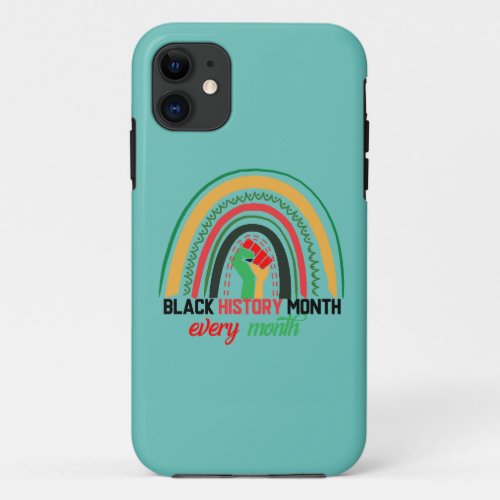 Black History Month Every Month Patriotic African  iPhone 11 Case