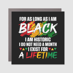 Black History Month For as long as I am Black I am Car Magnet