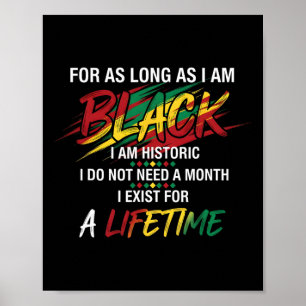 Black History Month For As Long As I Am Black I Am Poster
