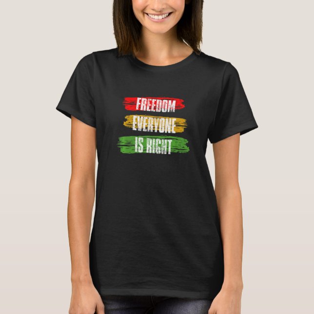 Black History Month Freedom Everyone Is Right Prem T-Shirt (Front)