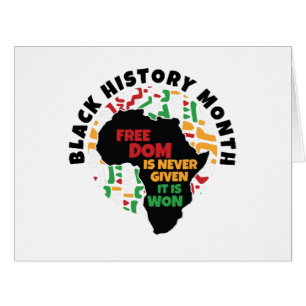 Black History Month Freedom is never given, it is Cards