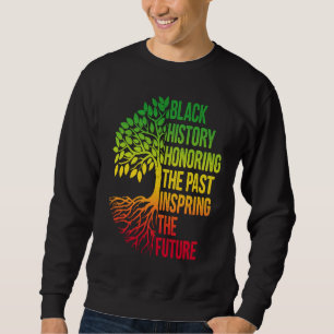 Black History Month Honoring Past Inspiring Future Sweatshirt