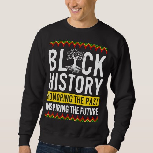 Black History Month Honoring Past Inspiring Future Sweatshirt