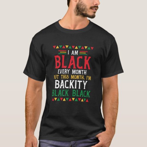 Black History Month  I am Black every month  3 T_Shirt