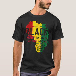 Black History Month I Am Black Every Month African T-Shirt