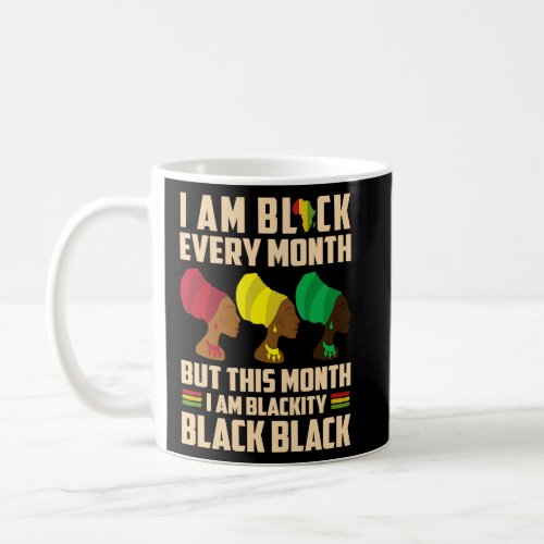 Black History Month I am Black Every Month Blackit Coffee Mug