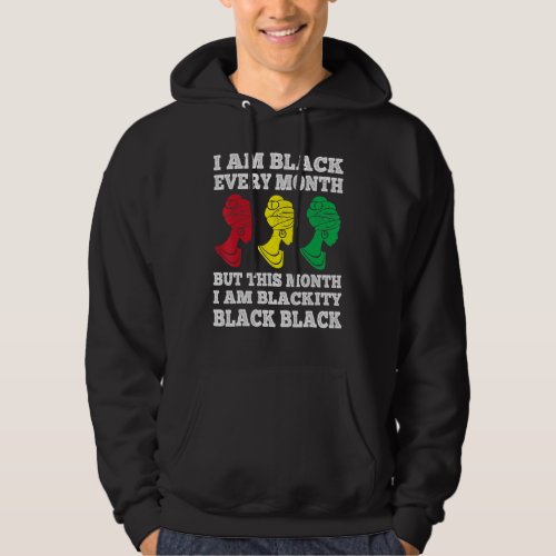 Black History Month I am Black Every Month Blackit Hoodie
