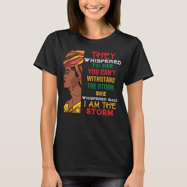 Black History Month I Am The Storm Strong African T-Shirt (Front)