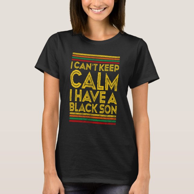 Black History Month I Can't Keep Calm I Have A Bla T-Shirt (Front)